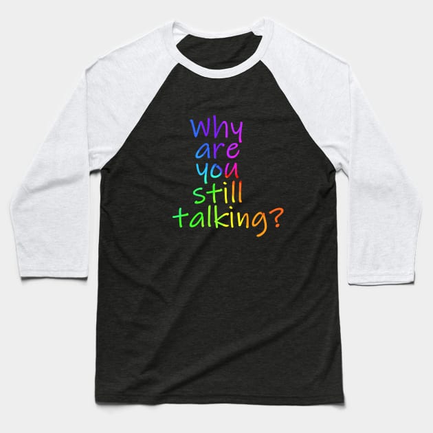 Why are you still talking Baseball T-Shirt by Timeforplay